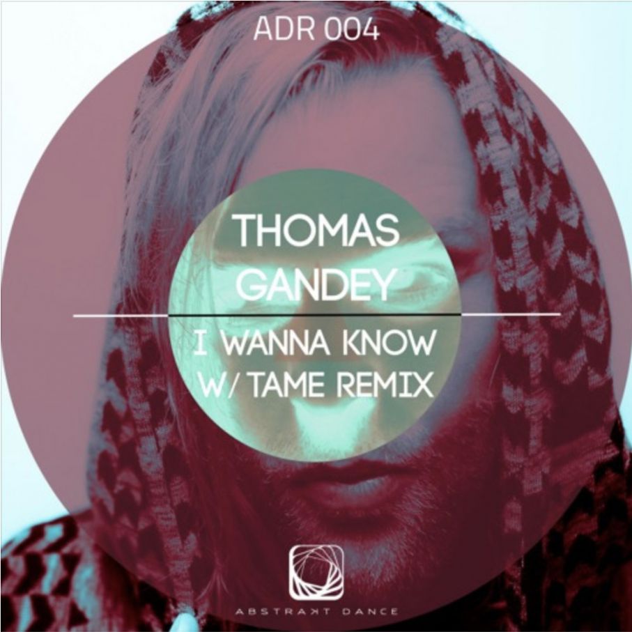 ADR004 / THOMAS GANDY / I WANNA KNOW / TAME REMIX